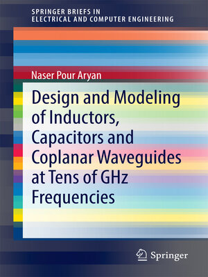 cover image of Design and Modeling of Inductors, Capacitors and Coplanar Waveguides at Tens of GHz Frequencies